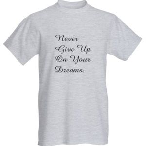 Never Give Up On Your Dreams t-shirt  (NWOT)